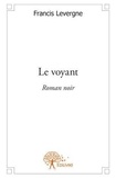 Francis Levergne - Le voyant - Roman noir.
