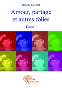 Jérôme Guibert - Amour, partage et autres folies - Tome 1.