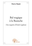 Pierre Mazet - Bal tragique à la bastoche - Une enquête d'Emile Laplume.