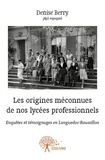 Denise Berry - Les origines méconnues de nos lycées professionnels - Enquêtes et témoignages en Languedoc-Roussillon.
