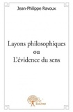 Jean-Philippe Ravoux - Layons philosophiques ou L'évidence du sens.