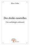 Marc Gillet - Des étoiles nouvelles - Une anthologie ordonnée.