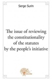 Serge Surin - The issue of reviewing the constitutionality of the statutes by the people's initiative - A cross glance between the French and the Canadian systems of judicial review.