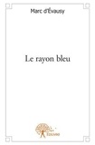 Marc D'évausy - Le rayon bleu.