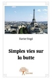 Xavier Rogé - Simples vies sur la butte.