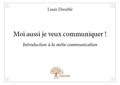 Derathé Louis - Moi aussi je veux communiquer ! - Introduction à la méta-communication.