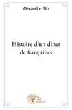 Alexandre Blin - Histoire d'un dîner de fiançailles.