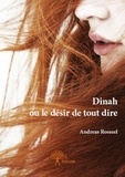 Andreas Rosseel - Dinah ou le désir de tout dire.