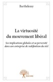 Barthélemy Barthélemy - La virtuosite du mouvement liberal - Ses implications globales et sa perversité dans son entreprise de redéfinition du réel.