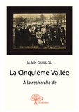 Alain Guillou - La cinquième vallée - A la recherche de.