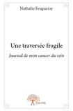 Nathalie Feugueray - Une traversée fragile - Journal de mon cancer du sein.