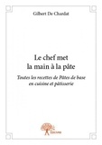 Chardat gilbert De - Le chef met la main à la pâte - Toutes les recettes de Pâtes de base en cuisine et en pâtisserie.
