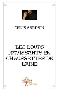 Denis Sardain - Les loups ravissants en chaussettes de laine.