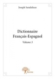 Joseph Sandalinas - Dictionnaire français-espagnol 3 : Dictionnaire français espagnol - Volume 3.