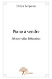 Denys Bergeron - Piano à vendre - 30 nouvelles littéraires.