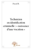Pascal B. - Technicien en identification criminelle : « naissance d’une vocation ».