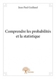 Jean-Paul Guillaud - Comprendre les probabilités et la statistique.
