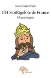 Jean-louis Brück - L'histoirigolote de france - Charlemagne.