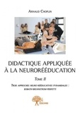 Arnaud Choplin - Didactique appliquée à la neurorééducation - Tome 2, Trois approches neuro-rééducatives pyramidales : Bobath, Brunnstrom, Perfetti.