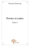Francine Frisicano - Poésies et contes / Francine Frisicano 3 : Poésies et contes livre 3 - Livre 3.