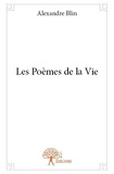Alexandre Blin - Les poèmes de la vie - Années 2007 à 2011.