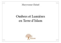 Maryvonne Chénel - Ombres et lumières en terre d'islam.