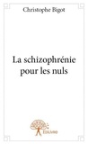 Christophe Bigot - La schizophrénie pour les nuls.