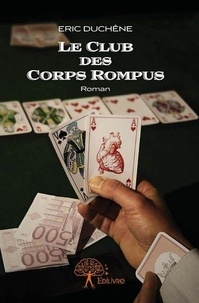 Eric Duchene - Le club des corps rompus - Roman.