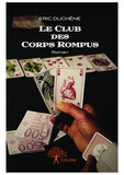 Eric Duchene - Le club des corps rompus - Roman.
