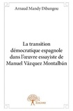 Dibangou arnaud Mandy - La transition démocratique espagnole dans l’œuvre essayiste de manuel vázquez montalbán.