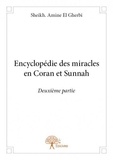 El gherbi sheikh. Amine - Encyclopédie des miracles en Coran et Sunnah 2 : Encyclopédie des miracles en coran et sunnah - Deuxième partie.