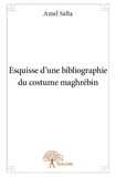 Amel Safta - Esquisse d'une bibliographie du costume maghrébin.