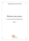 Joëlle Noël-augustin - Éthernia mon amour ou Mes mémoires d'extraterrestr 1 : éthernia mon amour ou mes mémoires d'extraterrestre vol. 1 - Vol. 1.