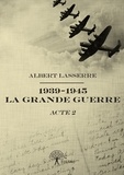 Albert Lasserre - 1939 1945 la grande guerre - Acte 2.
