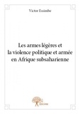 Victor Essimbe - Les armes légères et la violence politique et armée en afrique subsaharienne.