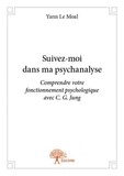 Moal yann Le - Suivez moi dans ma psychanalyse - Comprendre votre fonctionnement psychologique avec C.G. Jung.