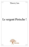 Thierry Jan - Le sergent pistache !.