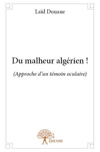 Laïd Douane - Du malheur algérien ! - (Approche d'un témoin oculaire).