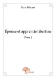 Marc Pélicart - Epouse et apprentie libertine 2 : épouse et apprentie libertine - Tome 2.