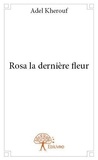 Adel Kherouf - Rosa la dernière fleur.