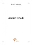 Franck Fauquier - L'illusion virtuelle.