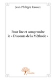 Jean-Philippe Ravoux - Pour lire et comprendre le « discours de la méthode ».