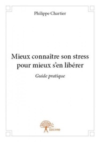 Philippe Chartier - Mieux connaître son stress pour mieux s'en libérer.