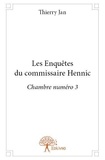Thierry Jan - Les enquêtes du commissaire Hennic  : Les enquêtes du commissaire hennic - Chambre numéro 3.