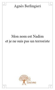 Agnès Berlingieri - Mon nom est nadim et je ne suis pas un terroriste.