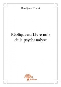 Boudjema Tirchi - Réplique au livre noir de la psychanalyse.