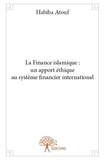 Habiba Atouf - La finance islamique : un apport éthique au système financier international.