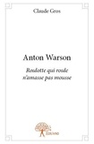 Claude Gros - Anton Warson  : Anton warson - roulotte qui roule n'amasse pas mousse.