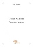 Guy Torrens - Terres blanches - Fragments et variations.