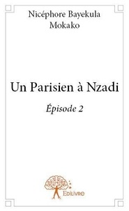 Mokako nicéphore Bayekula - Un Parisien à Nzadi 2 : Un parisien à nzadi - Épisode 2.